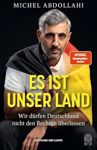 Abdollahi, Michel Es ist unser Land: Wir dürfen Deutschland nicht den Rechten überlassen