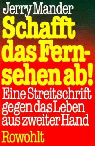 Bengs, Walle Schafft das Fernsehen ab!: Eine Streitschrift gegen das Leben aus zweiter Hand