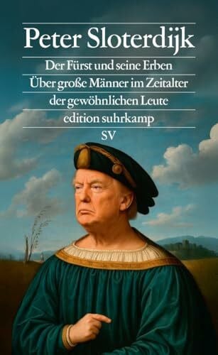 Sloterdijk, Peter Der Fürst und seine Erben: Über große Männer im Zeitalter der gewöhnlichen Leute (edition suhrkamp)
