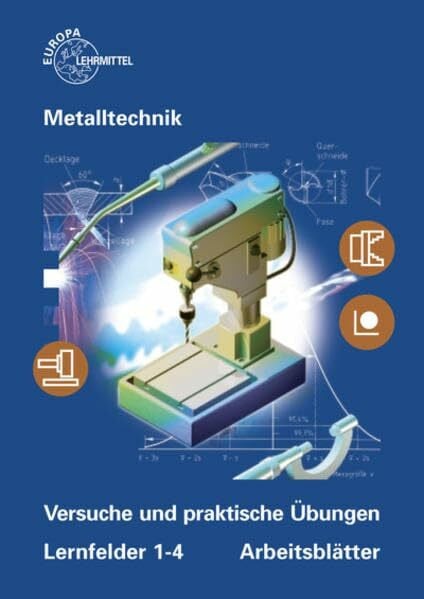Morgner, Dietmar Versuche und praktische Übungen Lernfelder 1-4 Arbeitsblätter: Metalltechnik Fachstufe Arbeitsblätter. Unterrichtsbegleitende, fächerübergreifende Aufgaben
