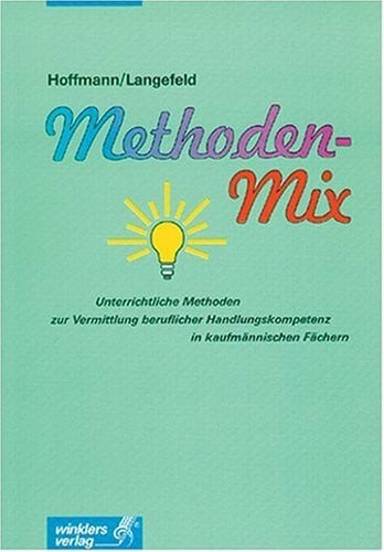 Langefeld, Ulrich Methoden-Mix: Unterrichtliche Methoden zur Vermittlung beruflicher Handlungskompetenz in kaufmännischen Fächern: 4., durchgesehene Auflage, 2001
