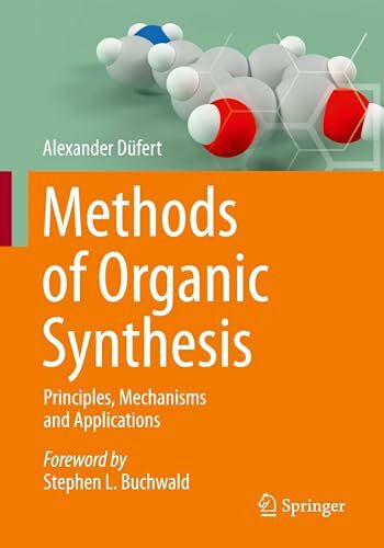 Düfert, Alexander Methods of Organic Synthesis: Principles, Mechanisms and Applications