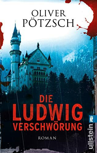 Pötzsch, Oliver Die Ludwig-Verschwörung: Ein historischer Neuschwanstein-Krimi vom Erfolgsautor der Henkerstochter-Serie (0)