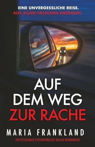 Frankland, Maria Auf dem Weg zur Rache: Eine unvergessliche Reise. Aus allen falschen Gründen.