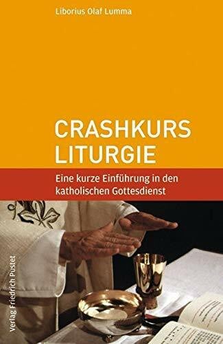 Lumma, Liborius Olaf Crashkurs Liturgie: Eine kurze Einführung in den katholischen Gottesdienst