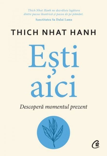 Thich Nhat Hanh Esti Aici. Descopera Momentul Prezent