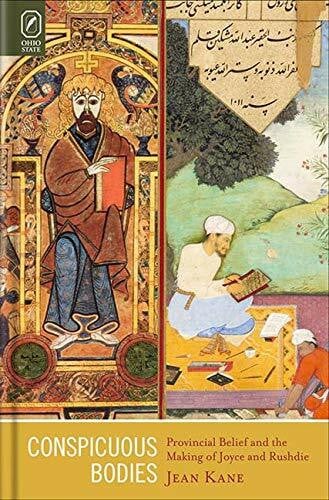 Kane, Jean Conspicuous Bodies: Provincial Belief and the Making of Joyce and Rushdie (Literature, Religion, and Postsecular Studies)