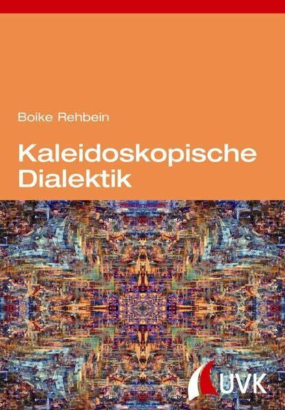 Rehbein, Boike Kaleidoskopische Dialektik: Kritische Theorie nach dem Aufstieg des globalen Südens