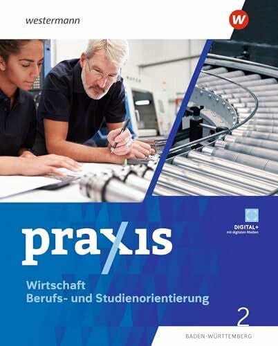 Reinhardt, Anja Praxis WBS - Differenzierende Ausgabe 2024 für Baden-Württemberg: Wirtschaft/Berufs- und Studienorientierung Schulbuch 2 (9./10. Schuljahr): Wirtschaft/Berufs- und Studienorientierung - Ausgabe 2024