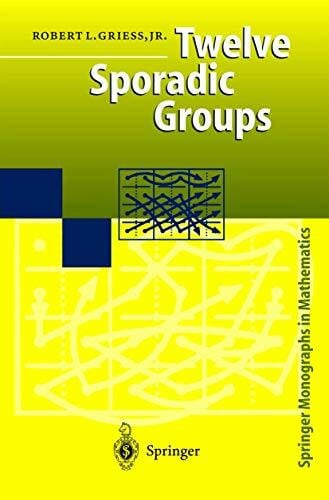 Griess, Robert L. Jr. Twelve Sporadic Groups (Springer Monographs in Mathematics)
