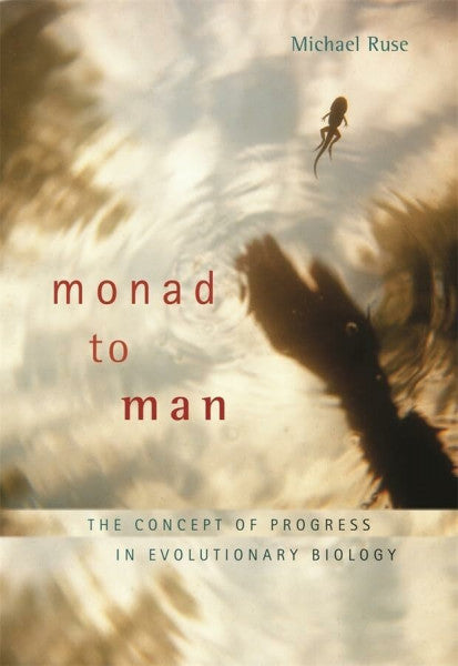 Ruse, Michael Monad to Man: The Concept of Progress in Evolutionary Biology