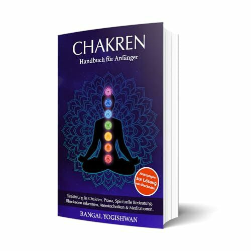 Rangal Yogishwan My inner Glow | Chakren - Das Handbuch für Anfänger | Mantras | Selbstentfaltung | Anwendungen | die 7 Chakren | Atemtechniken