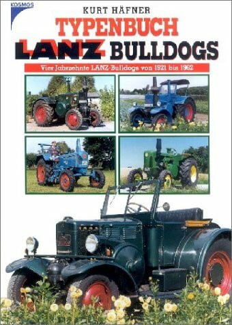 Typenbuch Bulldogs. Vier Jahrzehnte LANZ-Bulldogs von 1921 bis 1962