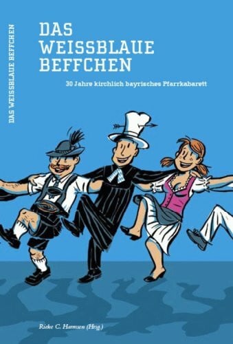 Hoppe, Paul Das weissblaue Beffchen: 30 Jahre Kirchlich-bayrisches Pfarrkabarett