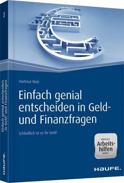 Walz, Hartmut Einfach genial entscheiden in Geld- und Finanzfragen - inkl. Arbeitshilfen online: Schließlich ist es Ihr Geld! (Haufe Fachbuch)