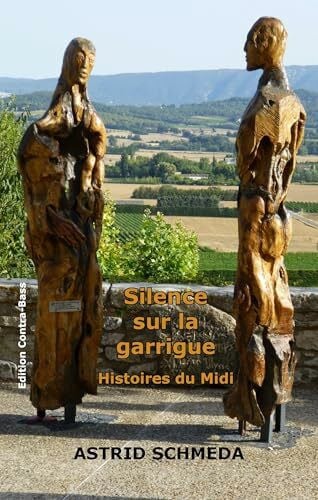 Schmeda, Astrid Silence sur la garrigue: Histoires du Midi
