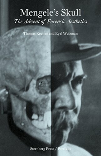 Weizman, Eyal Mengele's Skull - the Advent of A Forensic Aesthetics: édition anglaise