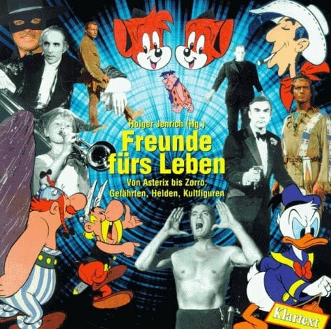 Jenrich, Holger Freunde fürs Leben: Von Asterix bis Zorro: Gefährten, Helden, Kultfiguren