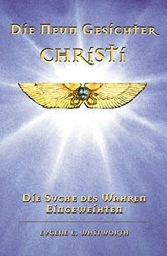 Whitworth, Eugene Die neun Gesichter Christi: Die Suche eines Wahren Eingeweihten