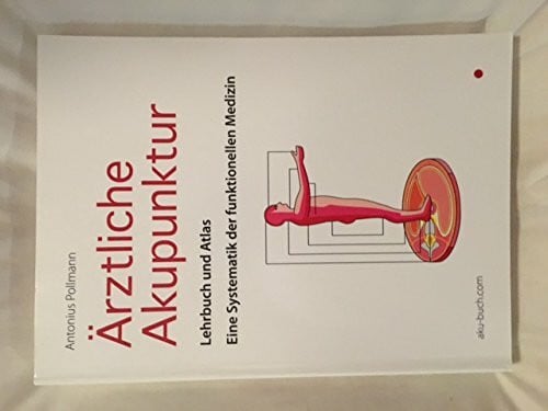 Pollmann, Antonius Ärztliche Akupunktur: Lehrbuch und Atlas. Eine Systematik der funktionellen Medizin