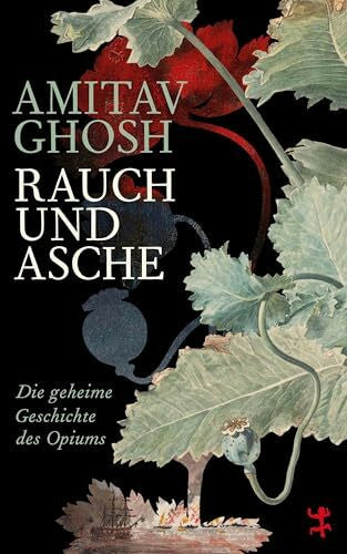 Lutosch, Heide Rauch und Asche: Die geheime Geschichte des Opiums