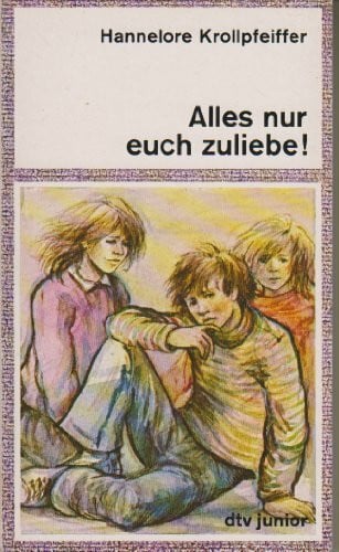 Krollpfeiffer, Hannelore Alles nur euch zuliebe (dtv junior)