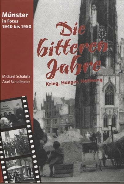 Schäbitz, Michael Die bitteren Jahre - Münster in Fotos 1940 bis 1950: Krieg - Hunger - Hoffnung