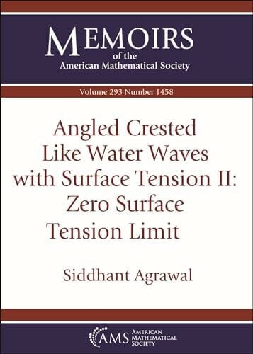 Agrawal, Siddhant Angled Crested Like Water Waves with Surface Tension II: Zero Surface Tension Limit (Memoirs of the American Mathematical Society)