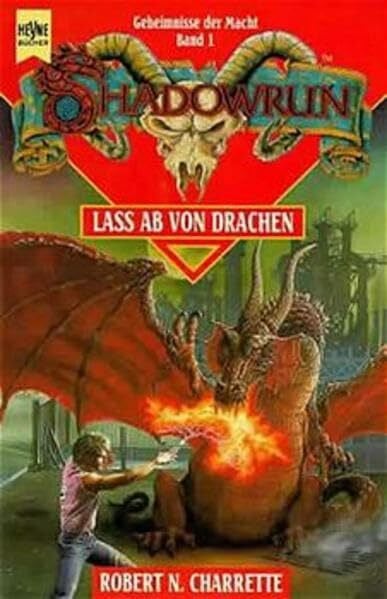 Charrette, Robert N Shadowrun / Geheimnisse der Macht / Lass ab von Drachen: 2. Roman. Geheimnisse der Macht 1 (Heyne Science Fiction und Fantasy (06))