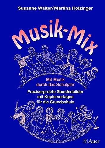 Walter, Susanne Musik-Mix: Mit Musik durch das Schuljahr, Praxiserprobte Stundenbilder, Kopiervorlagen f. d. Grundschule (1. bis 4. Klasse)
