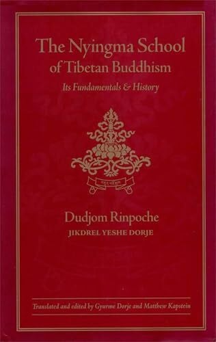 Dudjom Rinpoche The Nyingma School of Tibetan Buddhism: Its Fundamentals and History