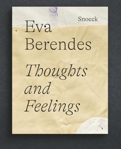 Berendes, Eva Eva Berendes: Thoughts and Feelings: Kienbaum Artists’ Books 2024 Edition (Kienbaum Artists’ Books)