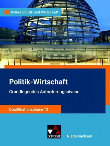 Ringe, Kersten Kolleg Politik und Wirtschaft – Niedersachsen / Kolleg Politik u. Wirt. NI Qualiphase 12 gA: Unterrichtswerk für Politik-Wirtschaft für die Oberstufe ... für Politik-Wirtschaft für die Oberstufe)