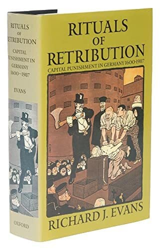 Evans, Richard J. Rituals of Retribution: Capital Punishment in Germany, 1600-1987