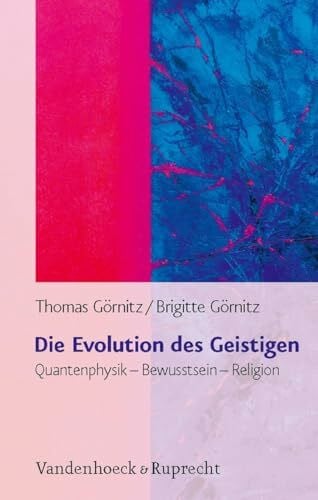Görnitz, Dr. Brigitte Die Evolution des Geistigen. Quantenphysik - Bewusstsein - Religion