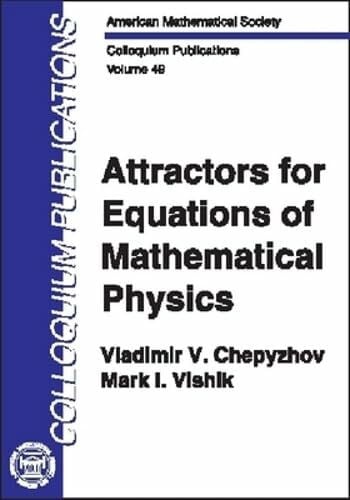 Vishik, M. I. Attractors for Equations of Mathematical Physics (COLLOQUIUM PUBLICATIONS (AMER MATHEMATICAL SOC))