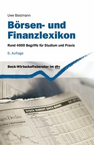 Bestmann, Prof. Dr. Uwe Börsen- und Finanzlexikon: Rund 4000 Begriffe für Studium und Praxis (dtv Beck Wirtschaftsberater)