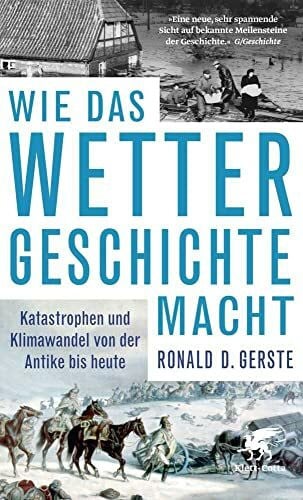 Gerste, Ronald D. Wie das Wetter Geschichte macht: Katastrophen und Klimawandel von der Antike bis heute