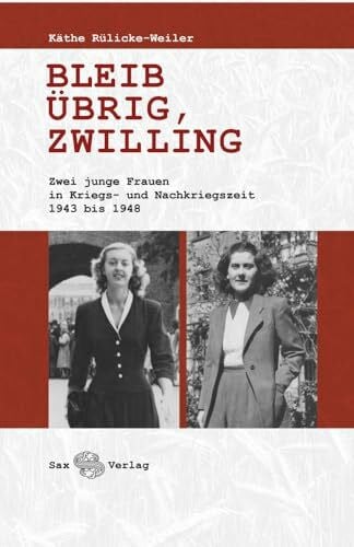 Pott, Ute Bleib übrig, Zwilling: Zwei junge Frauen in Kriegs- und Nachkriegszeit 1943 bis 1948