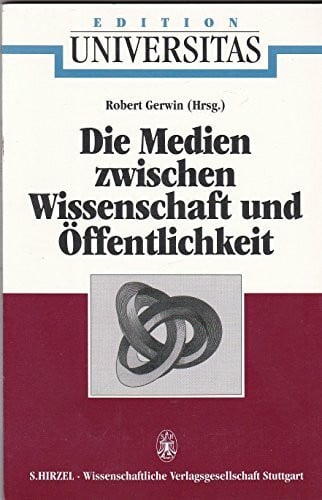 Die Medien zwischen Wissenschaft und Öffentlichkeit. Ein Symposium der Karl Heinz Beckurts- Stiftung