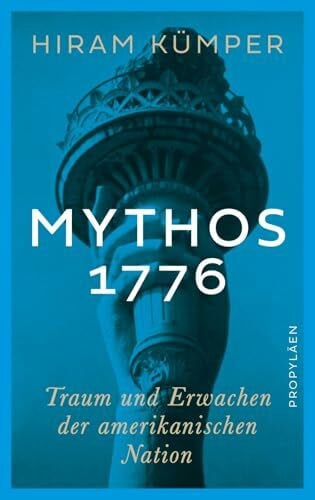 Kümper, Prof. Dr. Hiram Mythos 1776: Traum und Erwachen der amerikanischen Nation | Zum 250. Jahrestag der US-amerikanischen Unabhängigkeitserklärung
