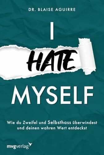Liebl, Elisabeth I hate myself: Wie du Zweifel und Selbsthass überwindest und deinen wahren Wert entdeckst | Hilfe bei Borderline & negativen Gedanken