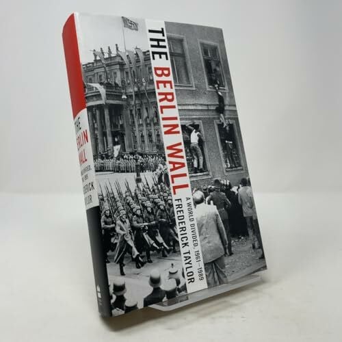 Taylor, Frederick The Berlin Wall: A World Divided, 1961-1989