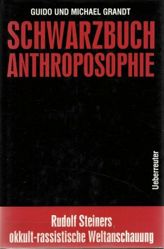 Grandt, Michael Schwarzbuch Anthroposophie: Rudolf Steiners okkult-rassistische Weltanschauung