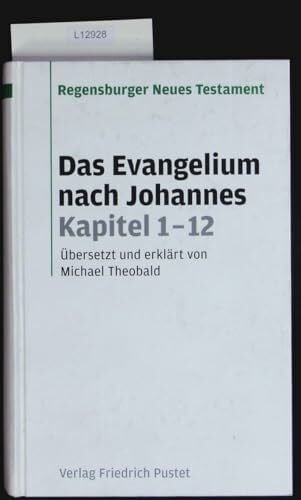 Theobald, Michael Das Evangelium nach Johannes Kapitel 1-12: Übersetzt und erklärt von Michael Theobald (Regensburger Neues Testament)