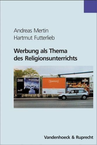 Futterlieb, Hartmut Werbung als Thema des Religionsunterrichts (Innovative Unternehmensfuehrung)