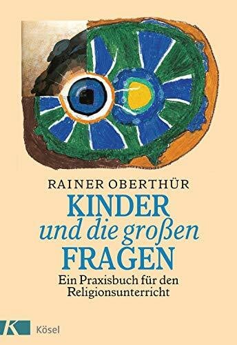 Oberthür, Rainer Kinder und die großen Fragen. Ein Praxisbuch für den Religionsunterricht