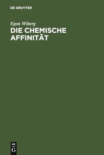 Wiberg, Egon Die chemische Affinität: Eine erste Einführung in die Lehre von der Triebkraft chemischer Reaktionen