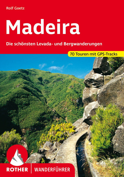 Goetz, Rolf Madeira: Die schönsten Levada- und Bergwanderungen. 70 Touren mit GPS-Tracks