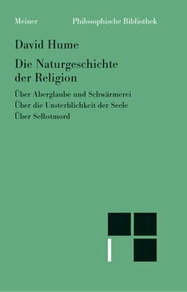 Hume, David Die Naturgeschichte der Religion. Über Aberglaube und Schwärmerei. Über die Unsterblichkeit der Seele. Über Selbstmord